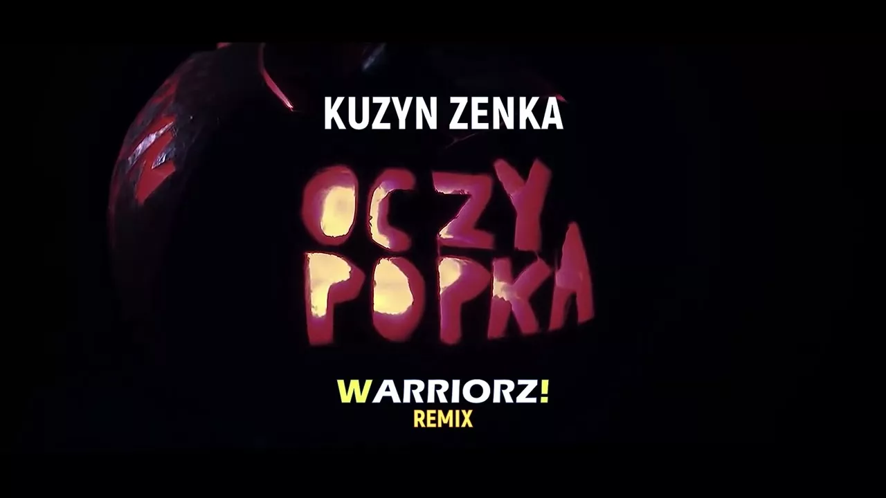 KUZYN ZENKA - OCZY POPKA (WARRIORZ! GOODBYE REMIX)