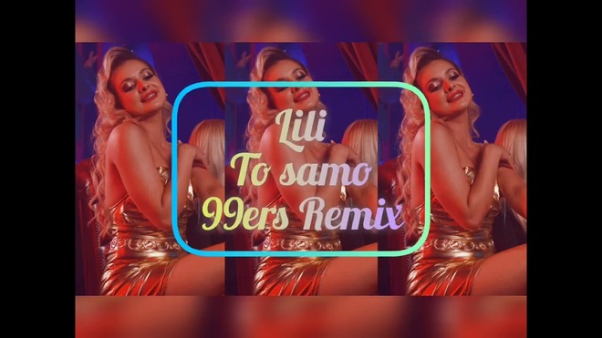 Lili - To samo/99ers/Remix