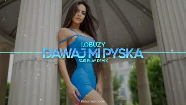 Łobuzy ft. Topky - Dawaj Mi Pyska (FAIR PLAY REMIX)
