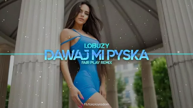 Łobuzy ft. Topky - Dawaj Mi Pyska (FAIR PLAY REMIX)
