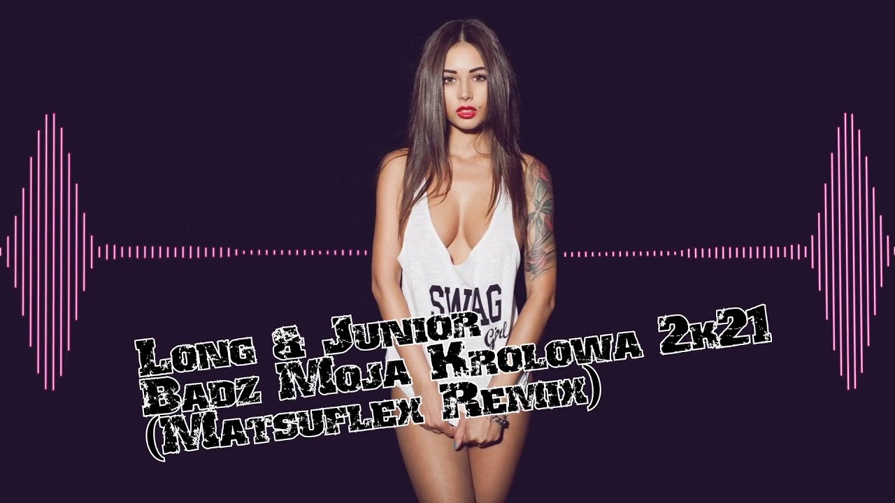 Long & Junior - Bądź Moją Królową 2k21 (Matsuflex Remix)