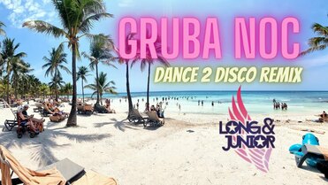 LONG & JUNIOR - Gruba Noc (Dance 2 Disco Remix)