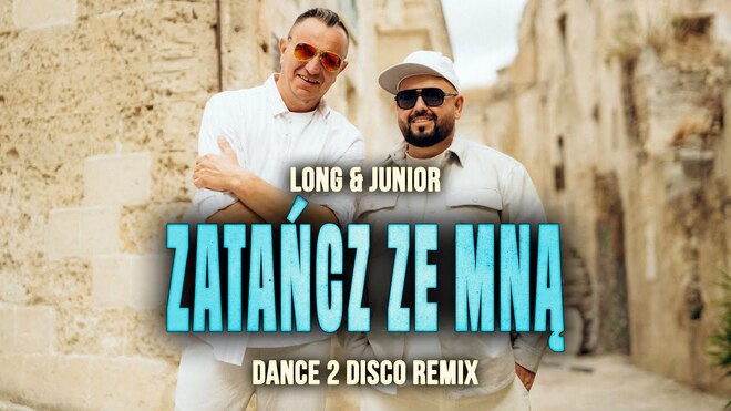 LONG & JUNIOR - Zatańcz ze mną (Dance 2 Disco Remix)