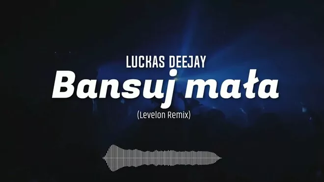 Luckas Deejay - Bansuj mała (Levelon Remix)