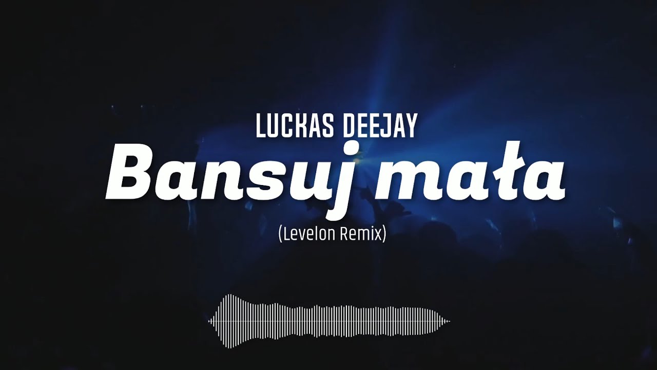 Luckas Deejay - Bansuj mała (Levelon Remix)