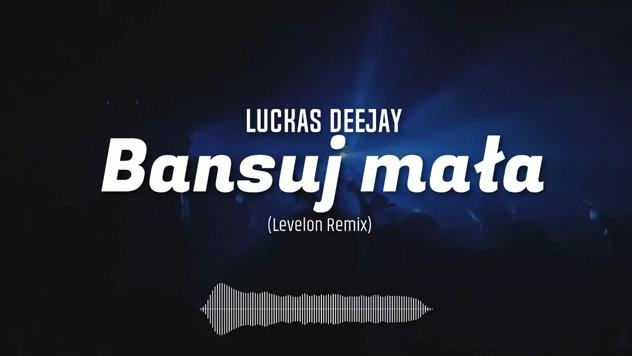 Luckas Deejay - Bansuj mała (Levelon Remix)