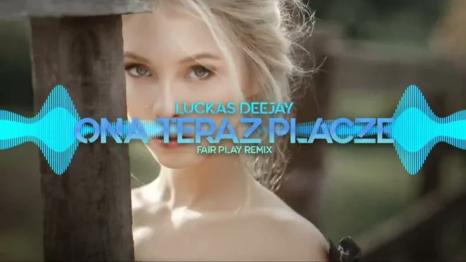 Luckas Deejay - Ona teraz płacze (FAIR PLAY REMIX)
