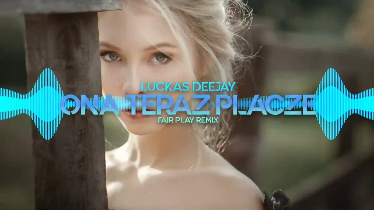 Luckas Deejay - Ona teraz płacze (FAIR PLAY REMIX)