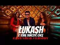 Łukash - Z Tobą tańczyć chcę (Extended Version)