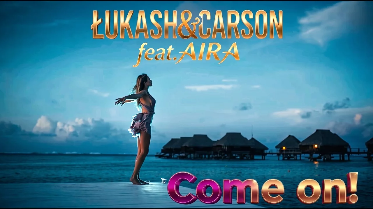 Łukash & Carson(feat.AIRA)-Come on