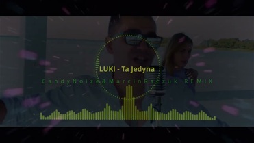 LUKI - Ta Jedyna (CancyNoize&MarcinRaczuk REMIX)