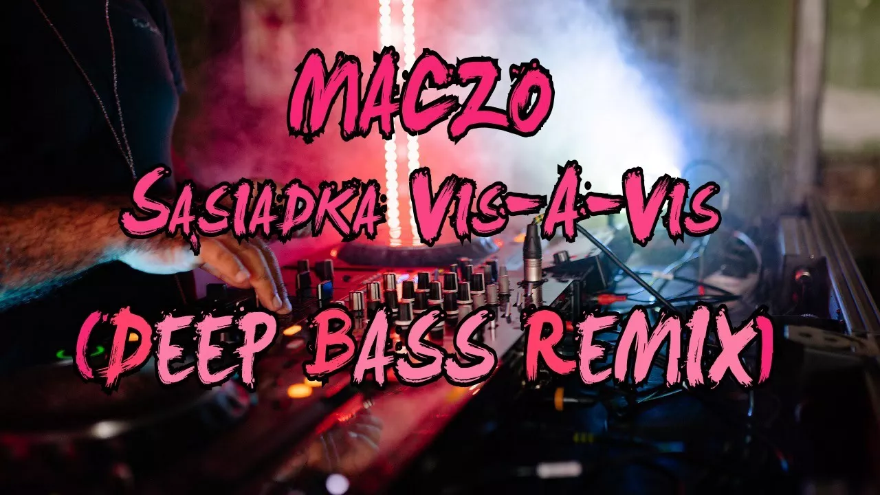 Maczo - Sąsiadka Vis-A-Vis (Deep Bass Remix