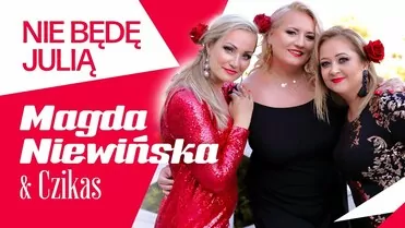 Magda Niewińska & Czikas - Nie będę Julią