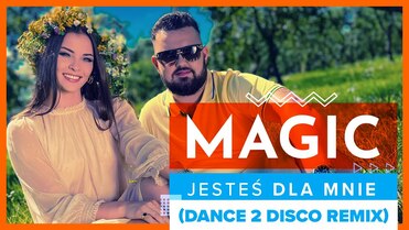 Magic - Jesteś dla mnie (Dance 2 Disco Remix)