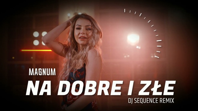 MAGNUM - Na Dobre i Złe (DJ Sequence Remix)