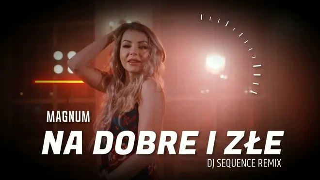 MAGNUM - Na Dobre i Złe (DJ Sequence Remix)