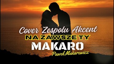 MAKARO - Na Zawsze Ty ( Cover Zespołu AKCENT 1997 )