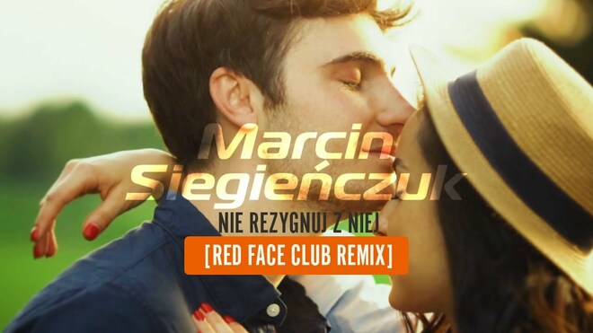 Marcin Siegieńczuk - Nie rezygnuj z niej (Red Face Club Remix)