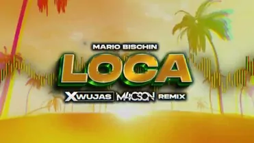 MARIO BISCHIN - LOCA (M4CSON & XWUJAS REMIX)