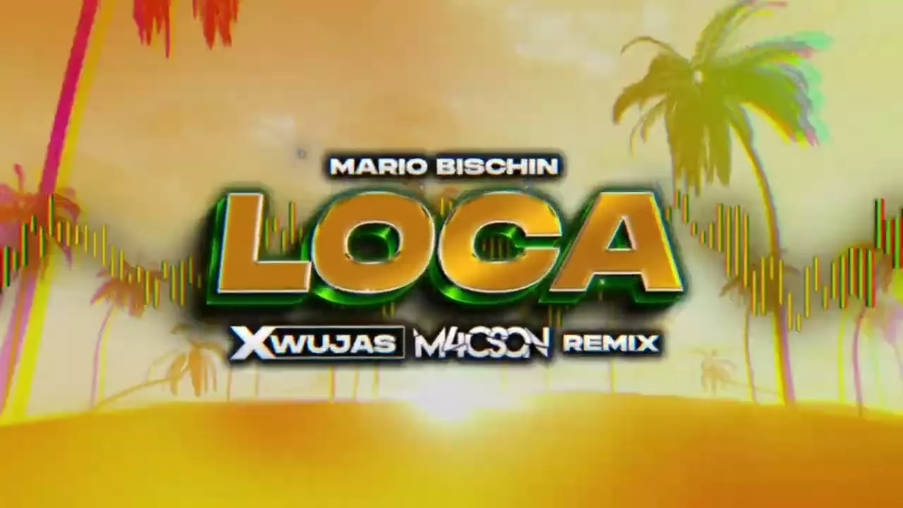 MARIO BISCHIN - LOCA (M4CSON & XWUJAS REMIX)