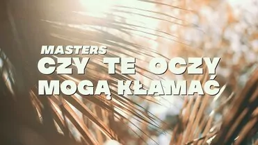 Masters - Czy Te Oczy Mogą Kłamać