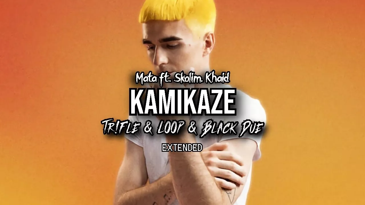 Mata ft. Skolim & Khaid - KAMIKAZE (Tr!Fle & LOOP & Black Due EXTENDED REMIX)