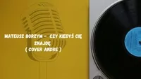 Mateusz Borzym - Czy kiedyś cię znajdę (cover Andre)