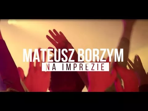 MATEUSZ BORZYM - NA IMPREZIE 