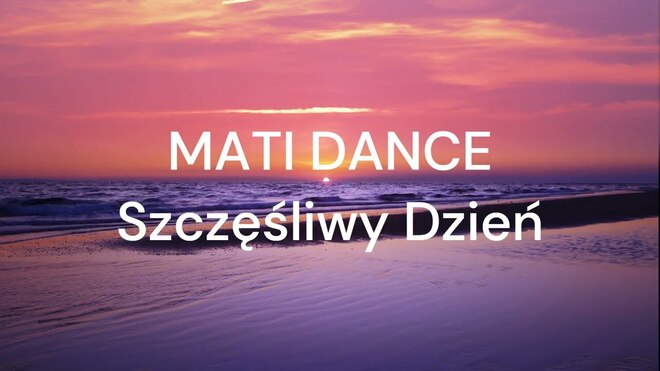 MATI DANCE - Szczęśliwy Dzień