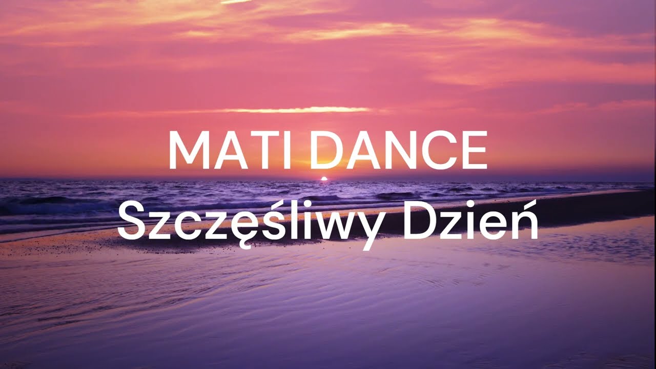 MATI DANCE - Szczęśliwy Dzień