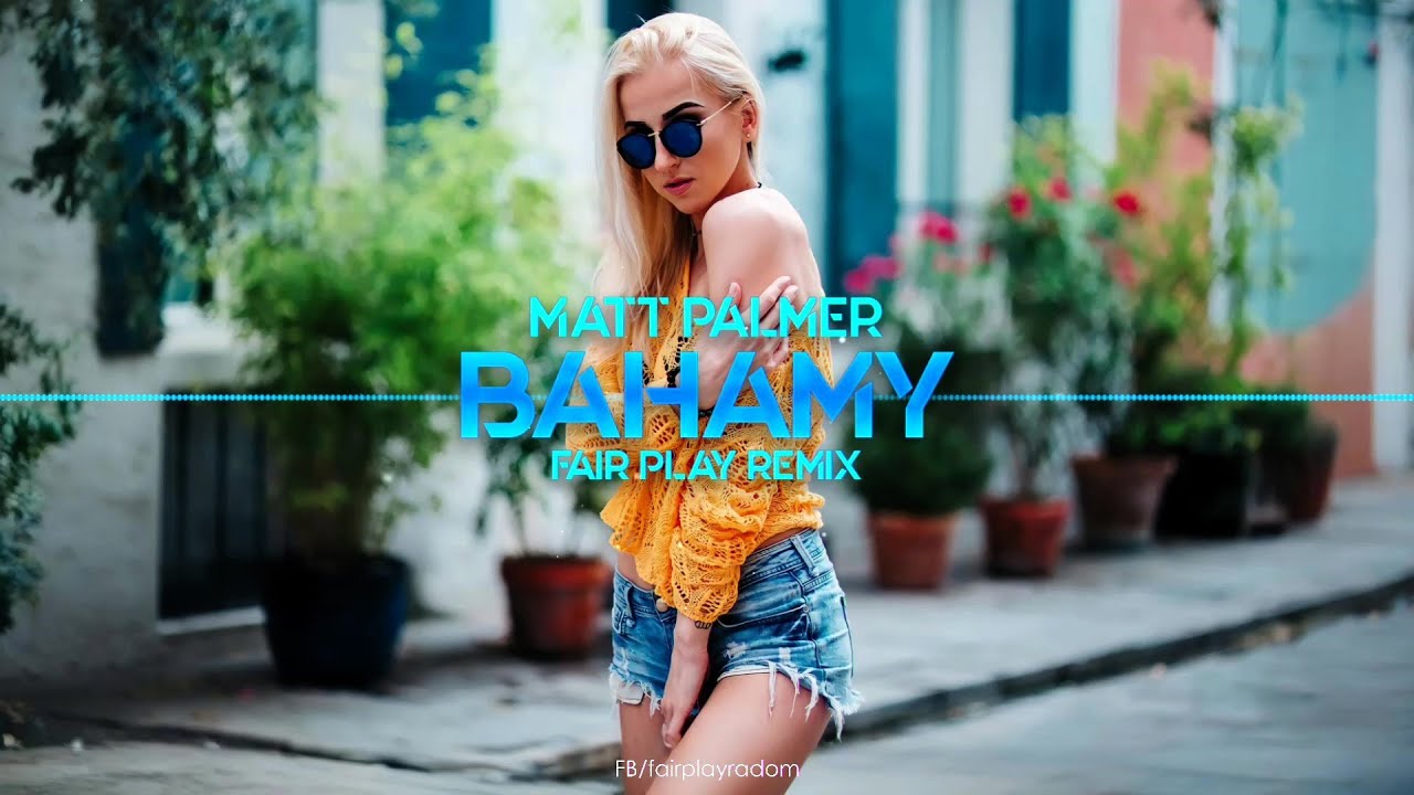 Matt Palmer - Bahamy (FAIR PLAY REMIX)