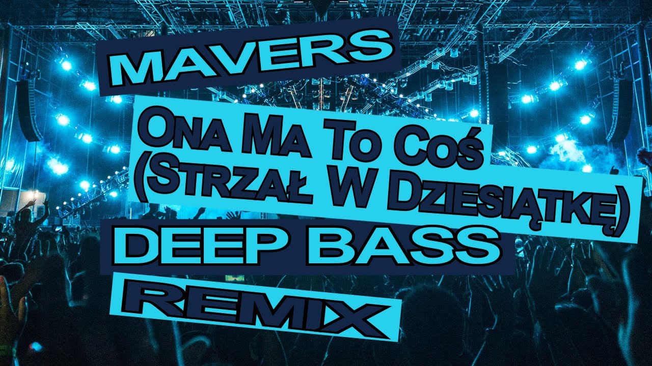 Mavers - Ona Ma To Coś (Strzał W Dziesiątkę) (Deep Bass Remix)