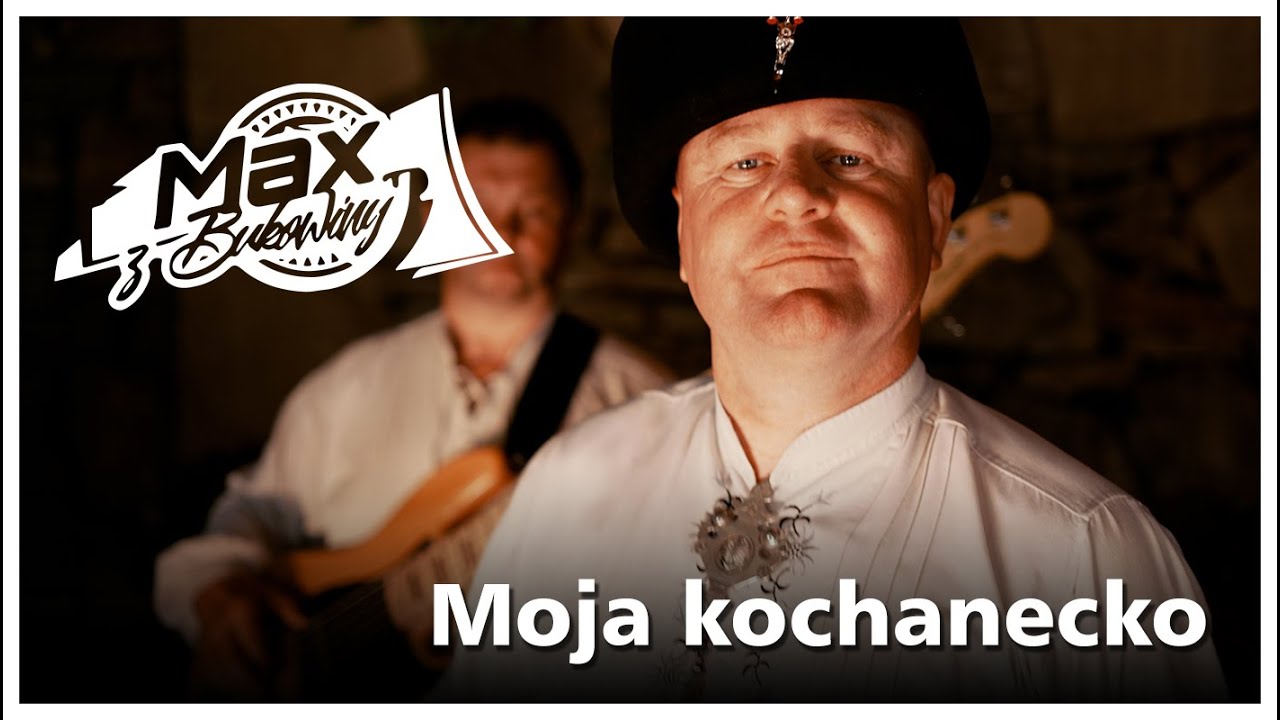 Max z Bukowiny - Moja kochanecko