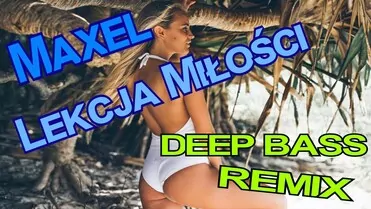 Maxel - Lekcja Miłości (Deep Bass Remix)