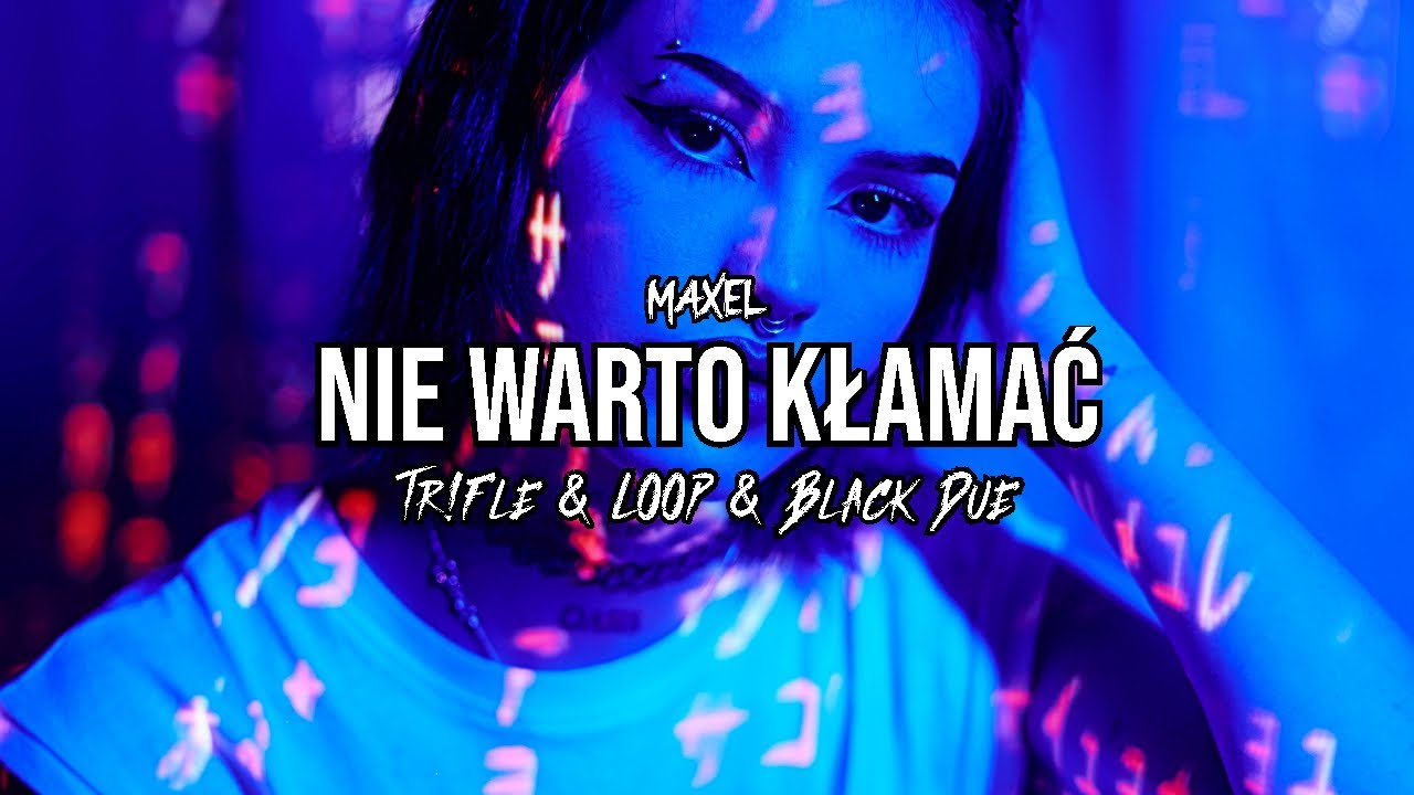 MAXEL - Nie Warto Kłamać (Tr!Fle & LOOP & Black Due REMIX)