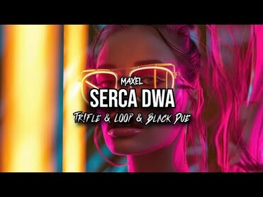 MAXEL - SERCA DWA (Tr!Fle & LOOP & Black Due REMIX)