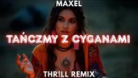 MAXEL - Tańczmy z Cyganami (THR!LL REMIX)