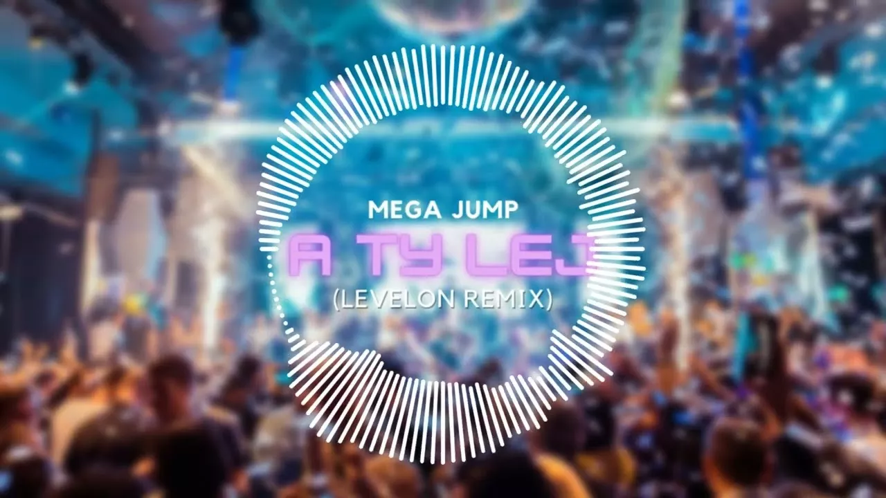 MEGA JUMP - A Ty Lej (LEVELON REMIX)