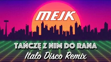 MEJK - Tańczę Z Nim Do Rana (Italo Disco Remix)