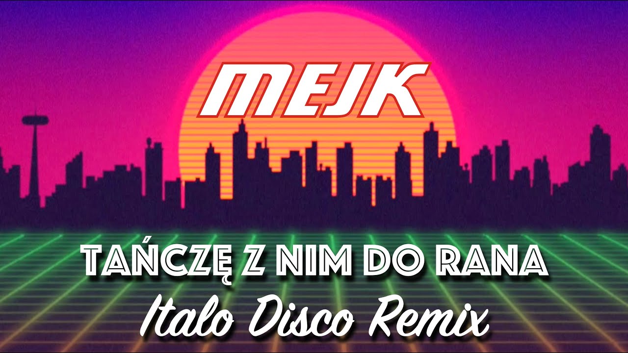MEJK - Tańczę Z Nim Do Rana (Italo Disco Remix)