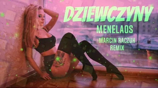 MENELAOS - Dziewczyny [ Marcin Raczuk REMIX ]