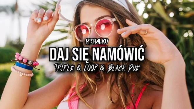 Michałku - Daj się namówić (Tr!Fle & LOOP & Black Due REMIX)