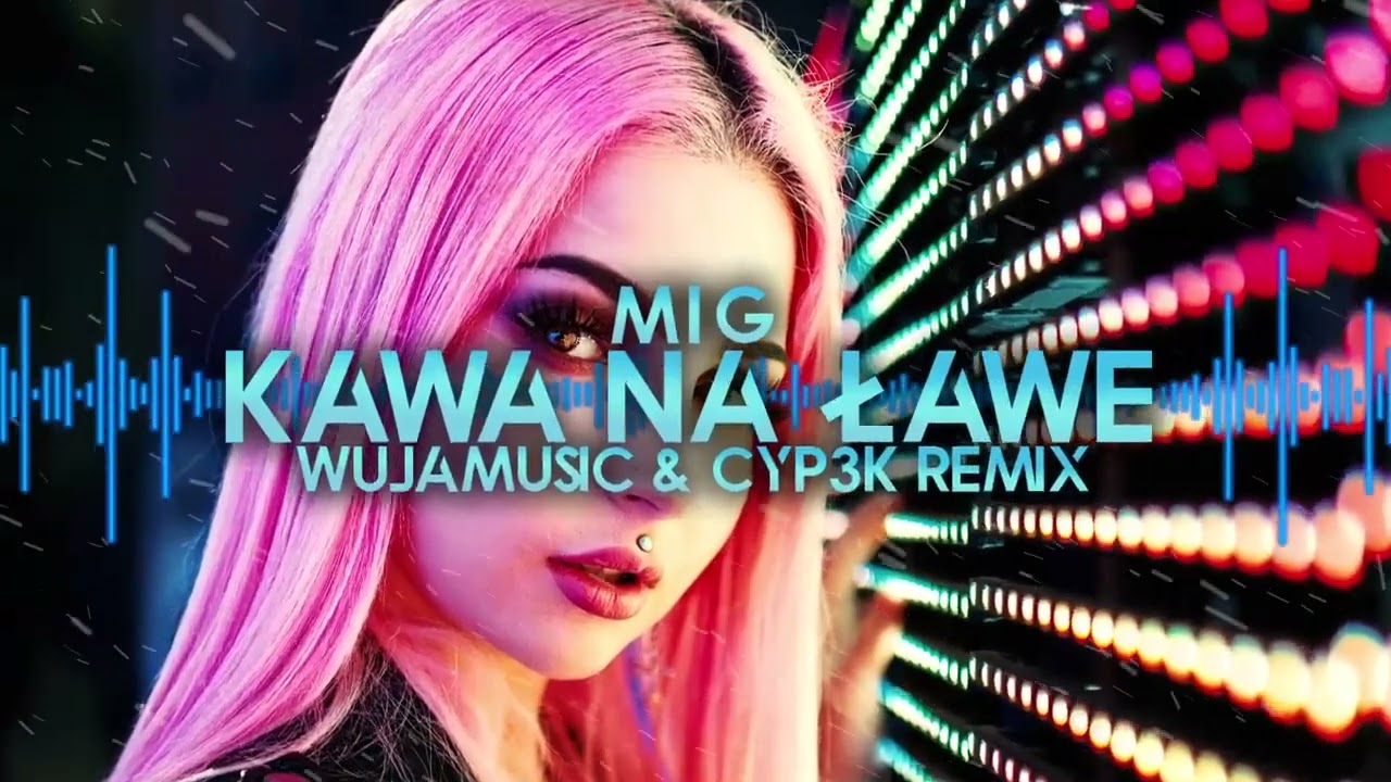 Mig - Kawa na ławę (WujaMusic & CYP3K remix)