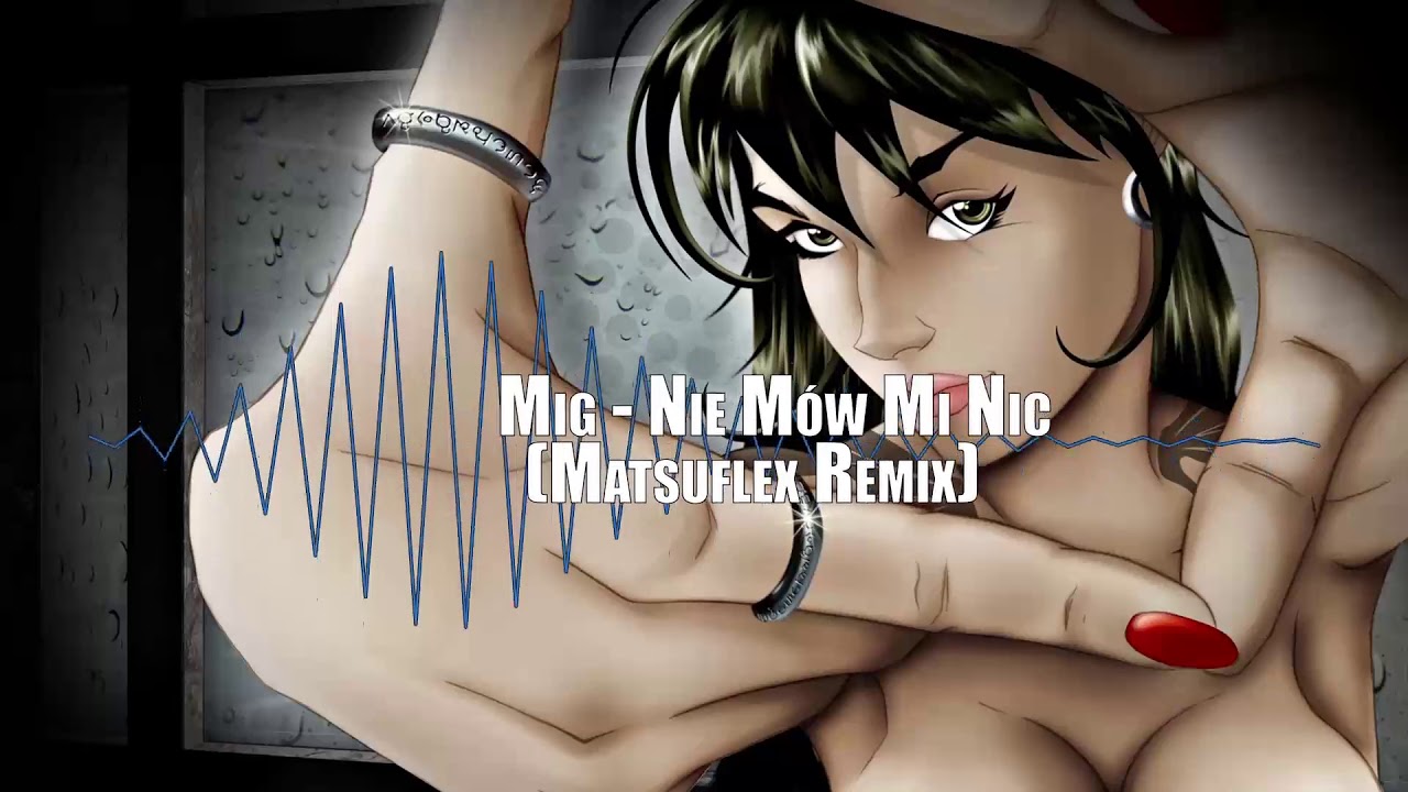 Mig - Nie mów mi nic (Matsuflex Remix)