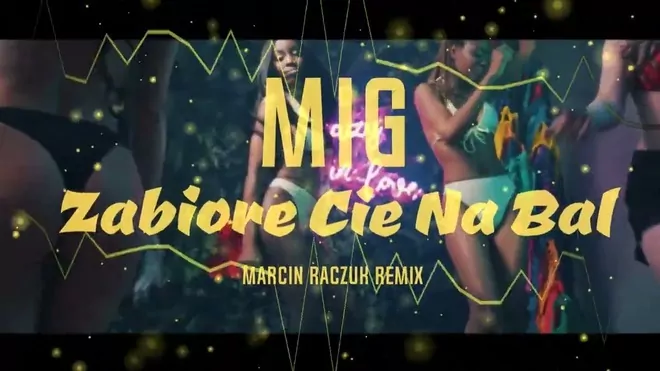 MIG - Zabiorę Cię na bal [ Marcin Raczuk REMIX ]