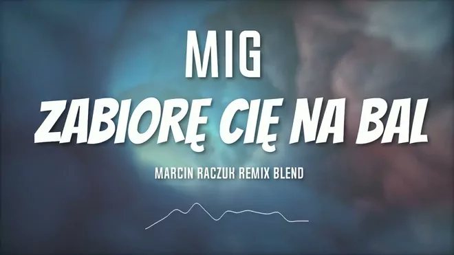MIG - Zabiorę Cię na bal [ Marcin Raczuk REMIX BLEND ]