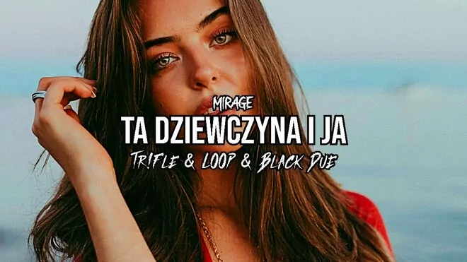 MIRAGE - Ta dziewczyna i ja (Tr!Fle & LOOP & Black Due REMIX)