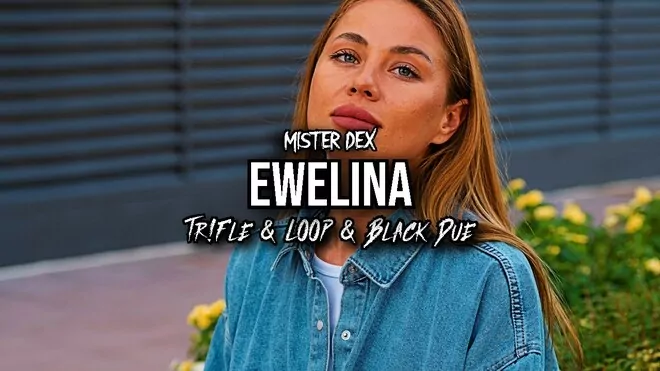 MISTER DEX - Ewelina (Tr!Fle & LOOP & Black Due REMIX)