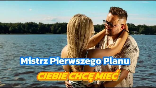 MISTRZ PIERWSZEGO PLANU - Ciebie chcę mieć