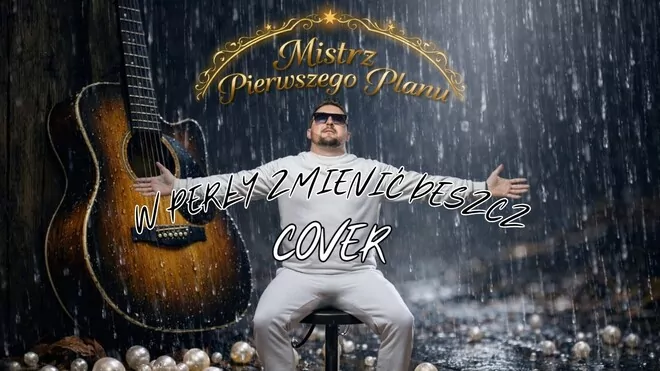 Mistrz Pierwszego Planu - W perły zmienić deszcz (Cover remix)